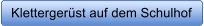 Klettergerst auf dem Schulhof