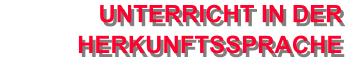 UNTERRICHT IN DER HERKUNFTSSPRACHE