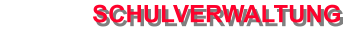 SCHULVERWALTUNG