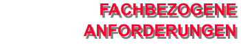 FACHBEZOGENE ANFORDERUNGEN
