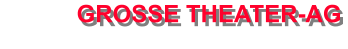 GROSSE THEATER-AG