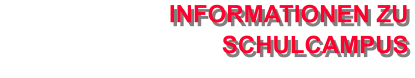INFORMATIONEN ZU SCHULCAMPUS