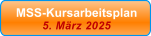 MSS-Kursarbeitsplan 5. Mrz 2025